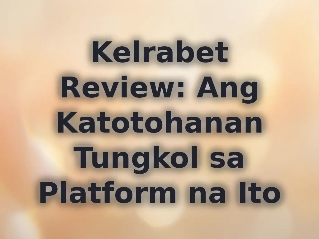 Kelrabet Review: Ang Katotohanan Tungkol sa Platform na Ito